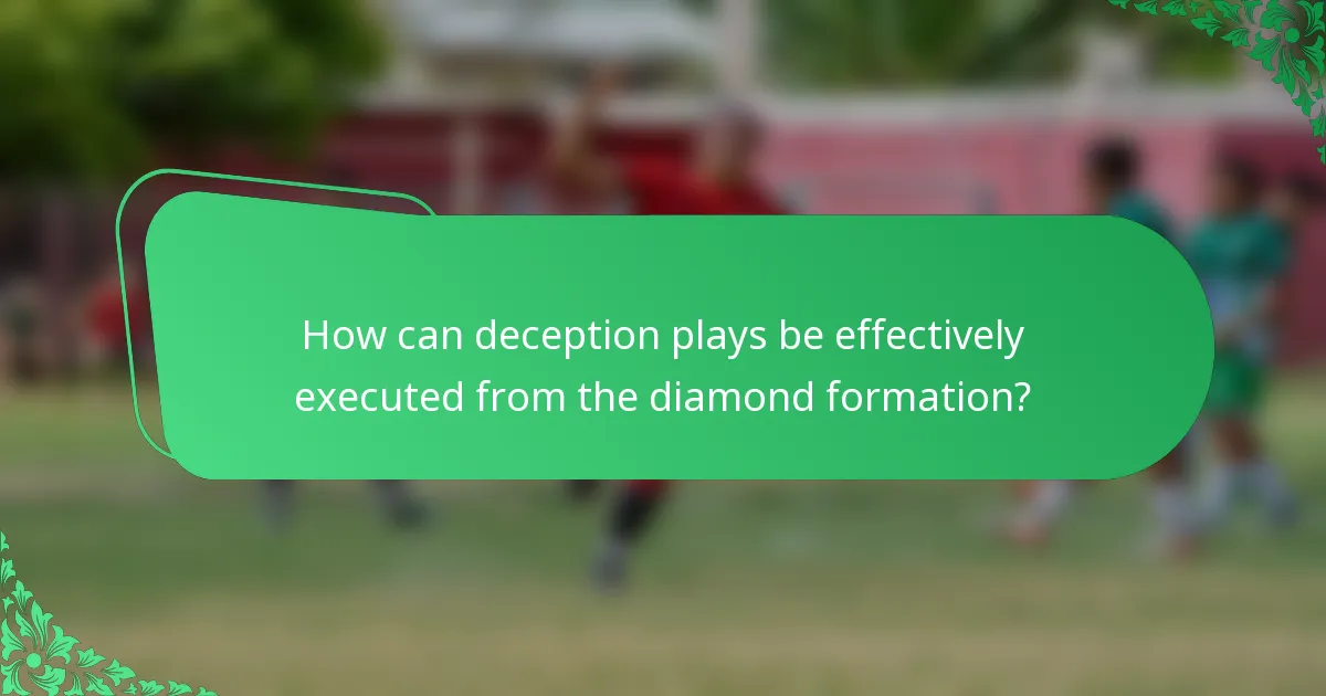 How can deception plays be effectively executed from the diamond formation?