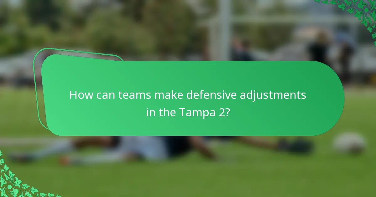 How can teams make defensive adjustments in the Tampa 2?