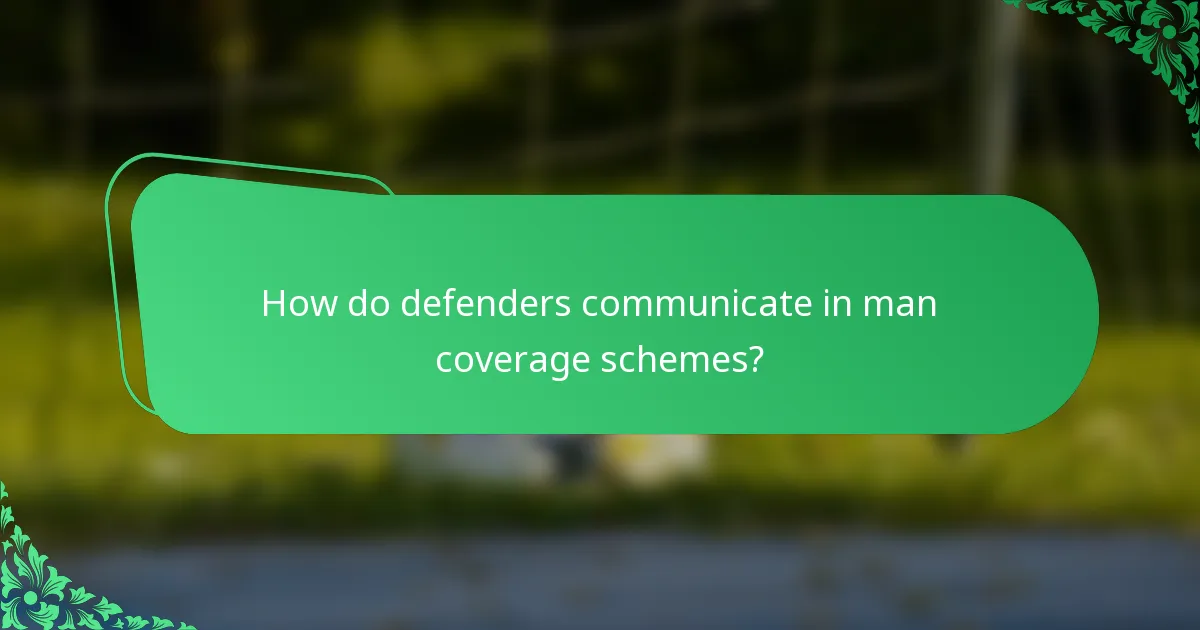 How do defenders communicate in man coverage schemes?
