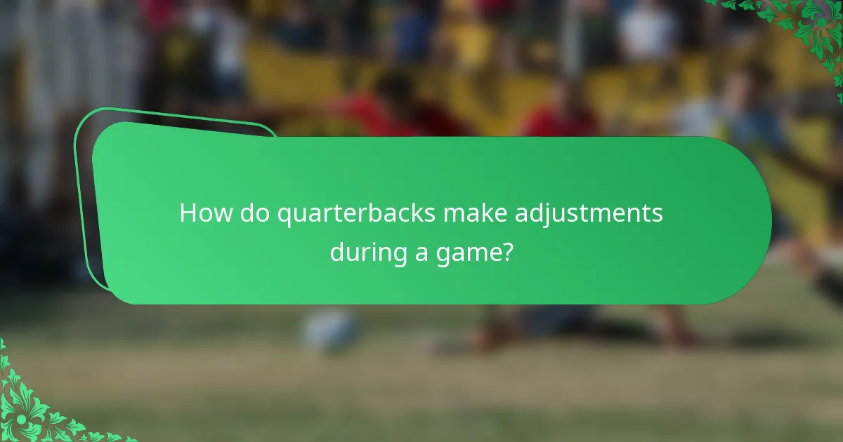 How do quarterbacks make adjustments during a game?