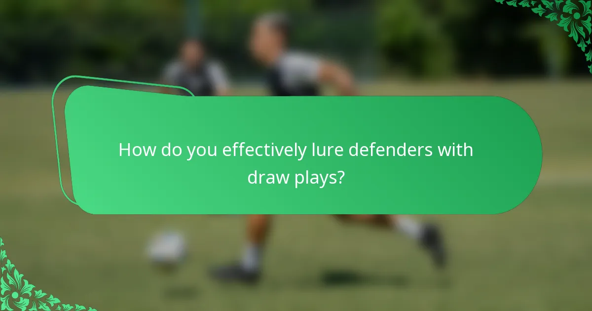 How do you effectively lure defenders with draw plays?