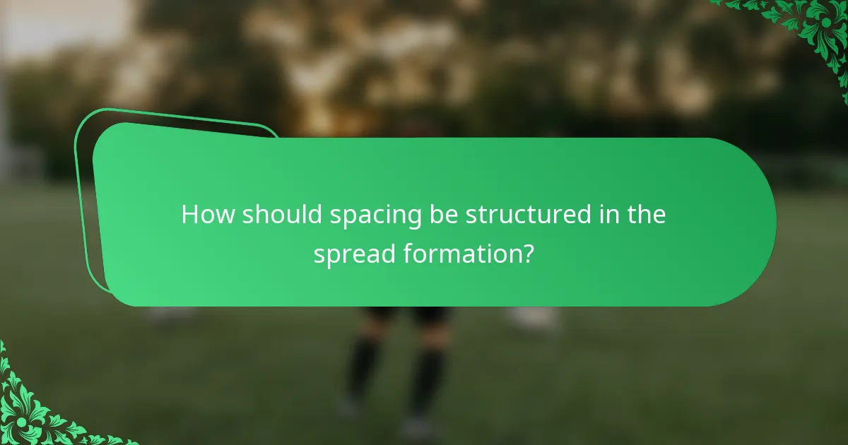 How should spacing be structured in the spread formation?