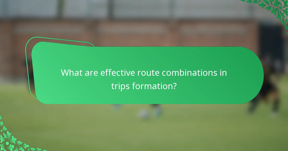 What are effective route combinations in trips formation?