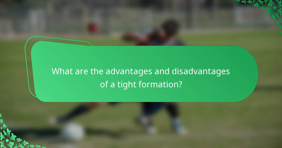 What are the advantages and disadvantages of a tight formation?