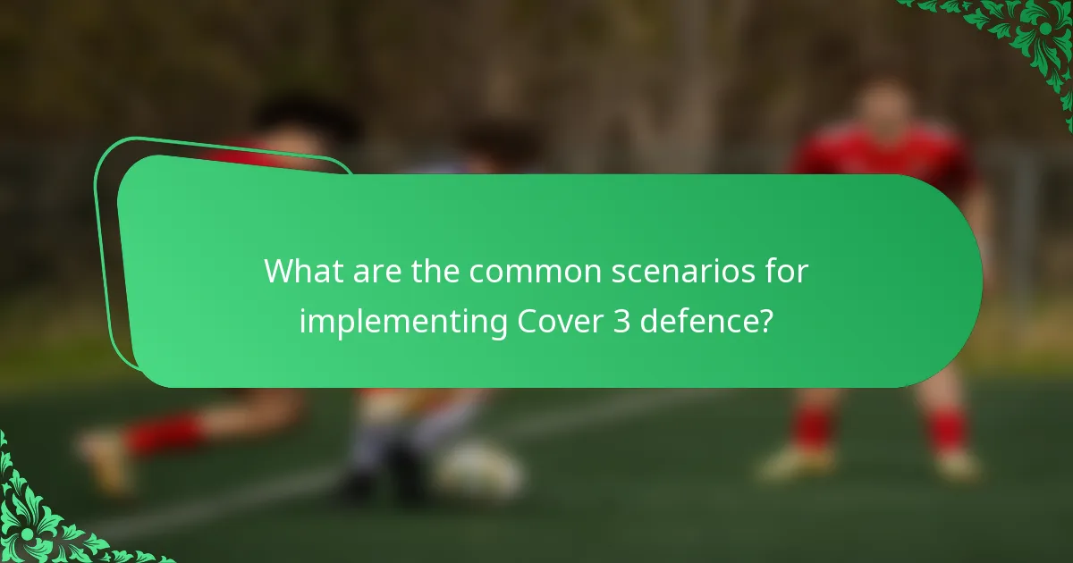 What are the common scenarios for implementing Cover 3 defence?