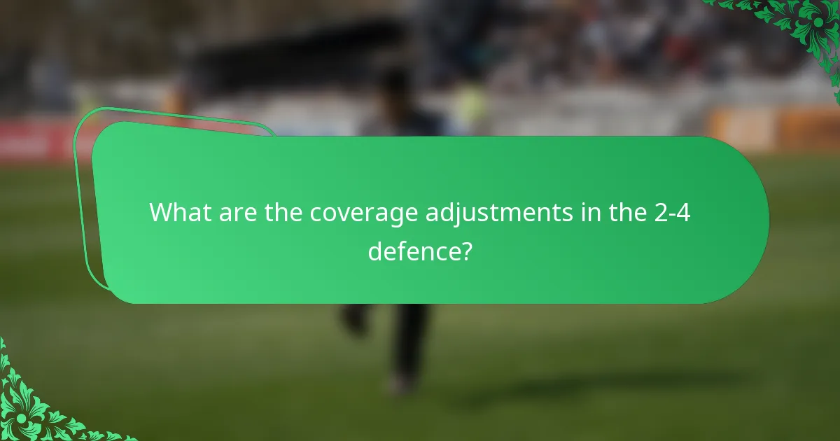 What are the coverage adjustments in the 2-4 defence?