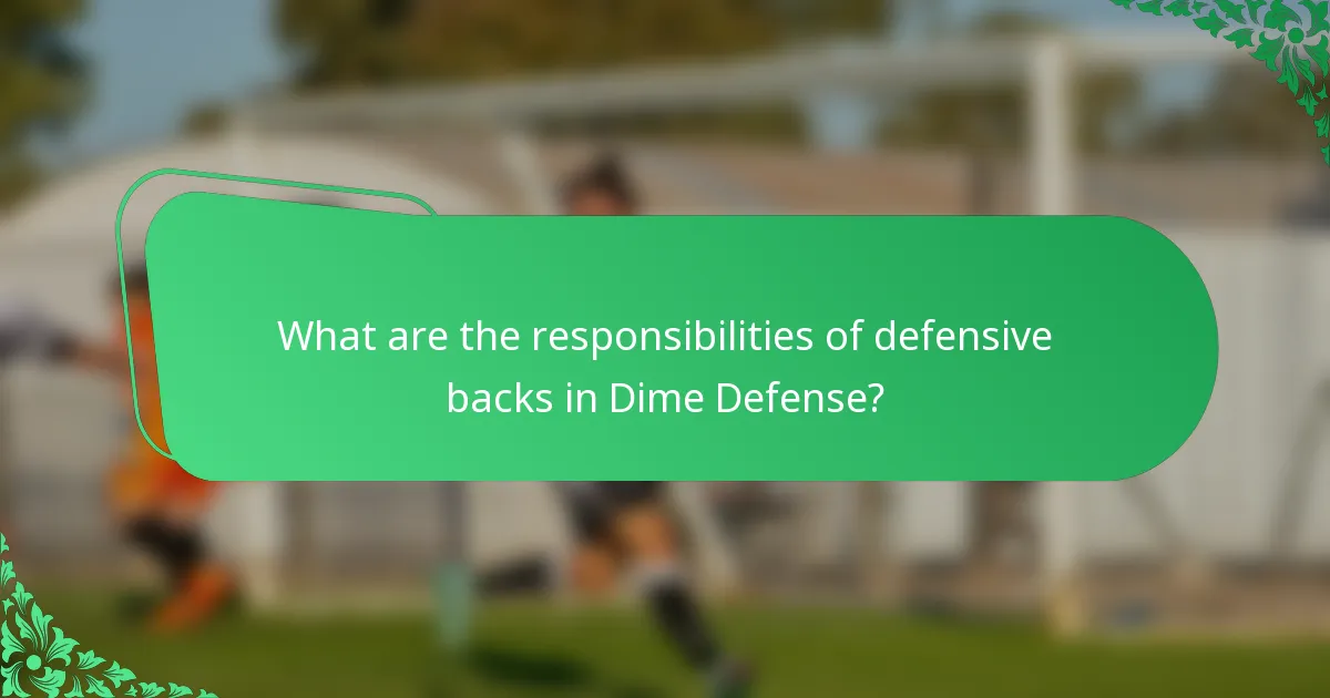 What are the responsibilities of defensive backs in Dime Defense?