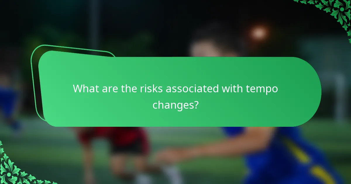 What are the risks associated with tempo changes?