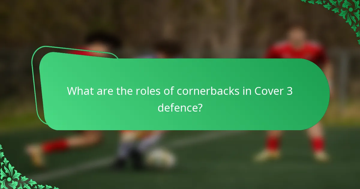 What are the roles of cornerbacks in Cover 3 defence?