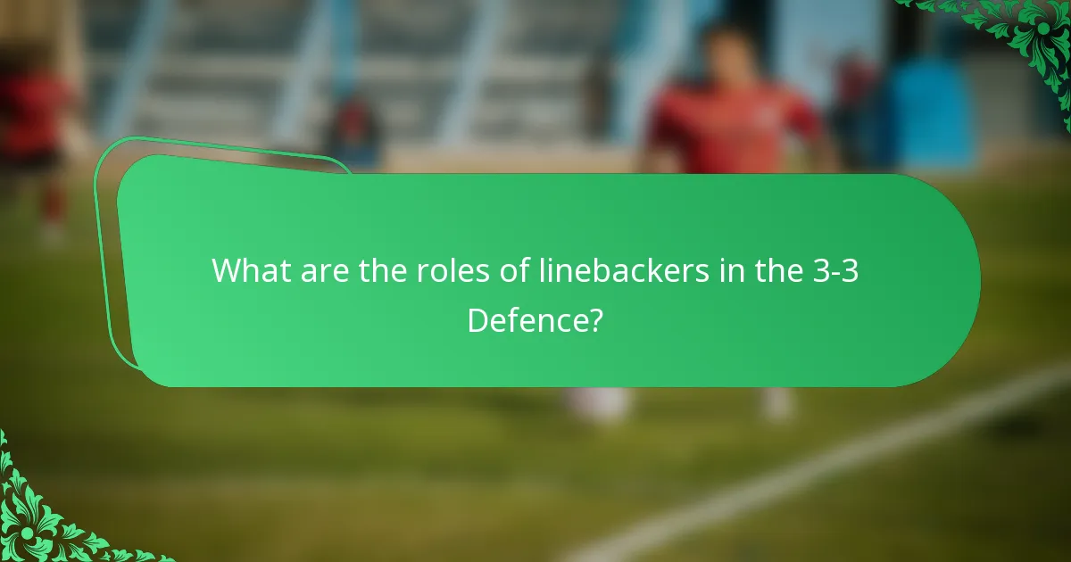 What are the roles of linebackers in the 3-3 Defence?