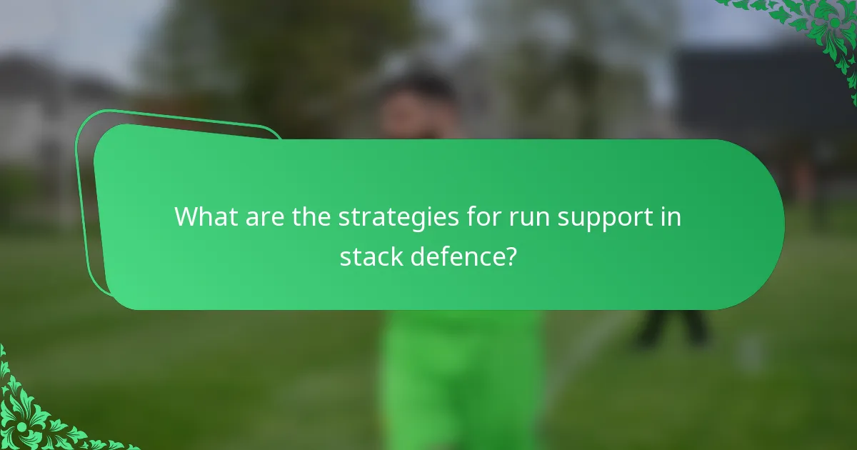 What are the strategies for run support in stack defence?
