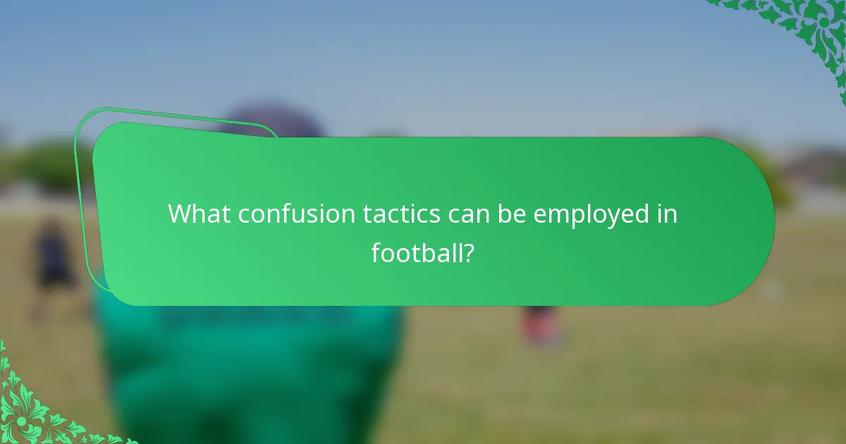 What confusion tactics can be employed in football?