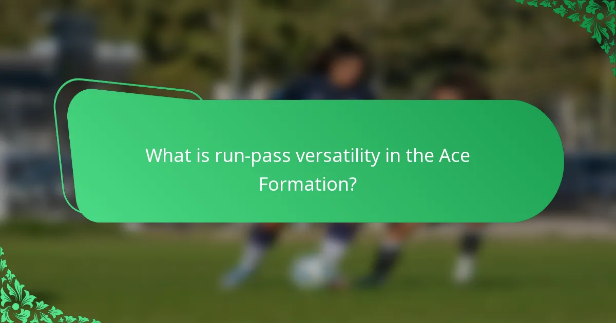 What is run-pass versatility in the Ace Formation?
