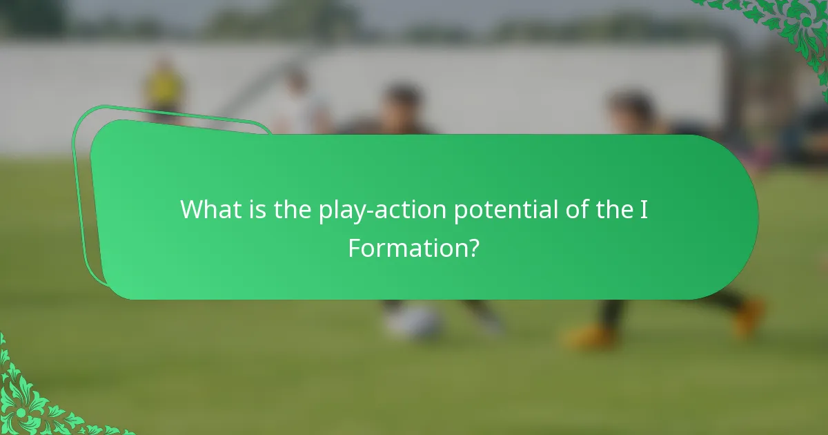 What is the play-action potential of the I Formation?