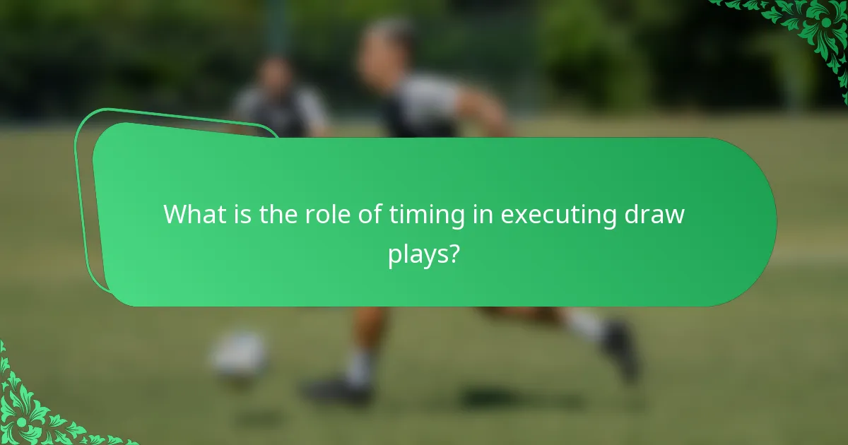 What is the role of timing in executing draw plays?