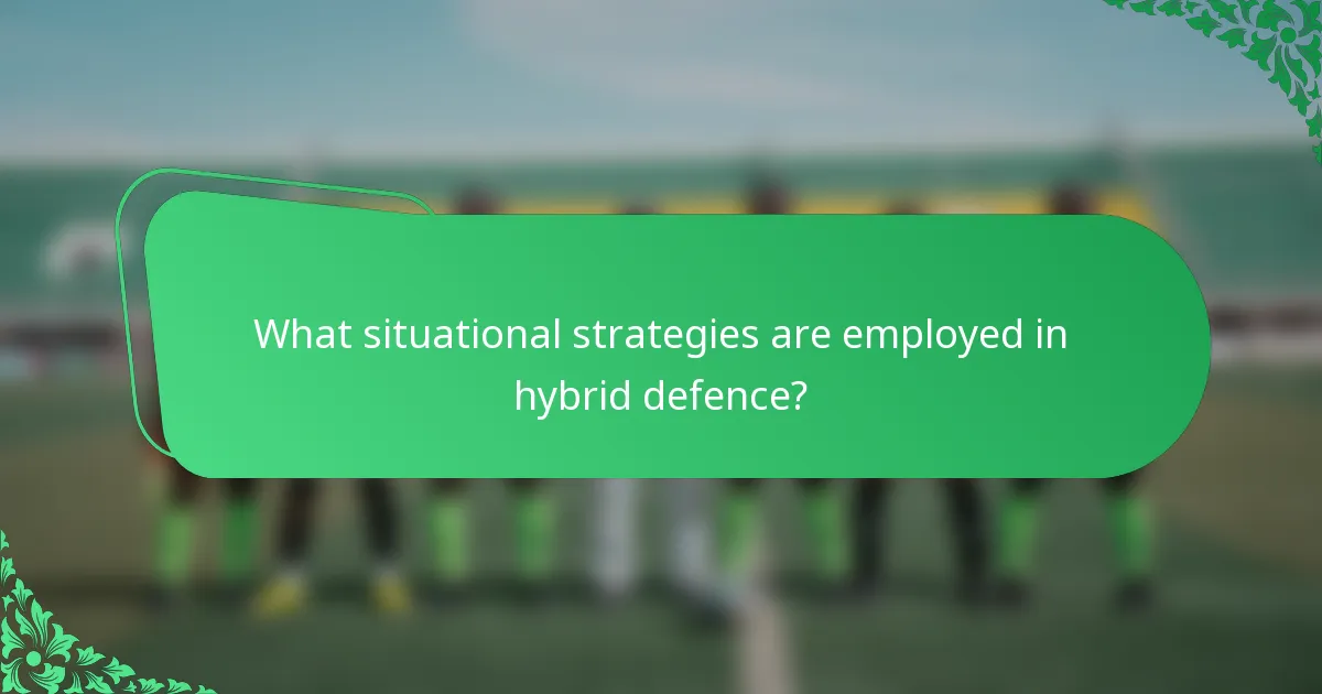 What situational strategies are employed in hybrid defence?