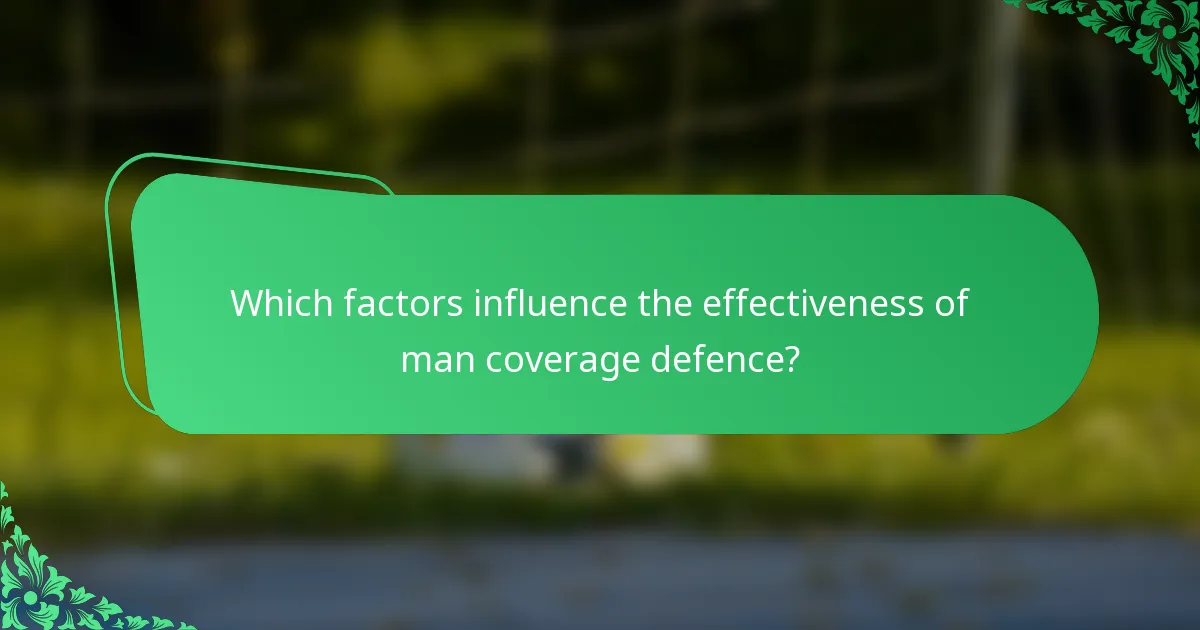 Which factors influence the effectiveness of man coverage defence?