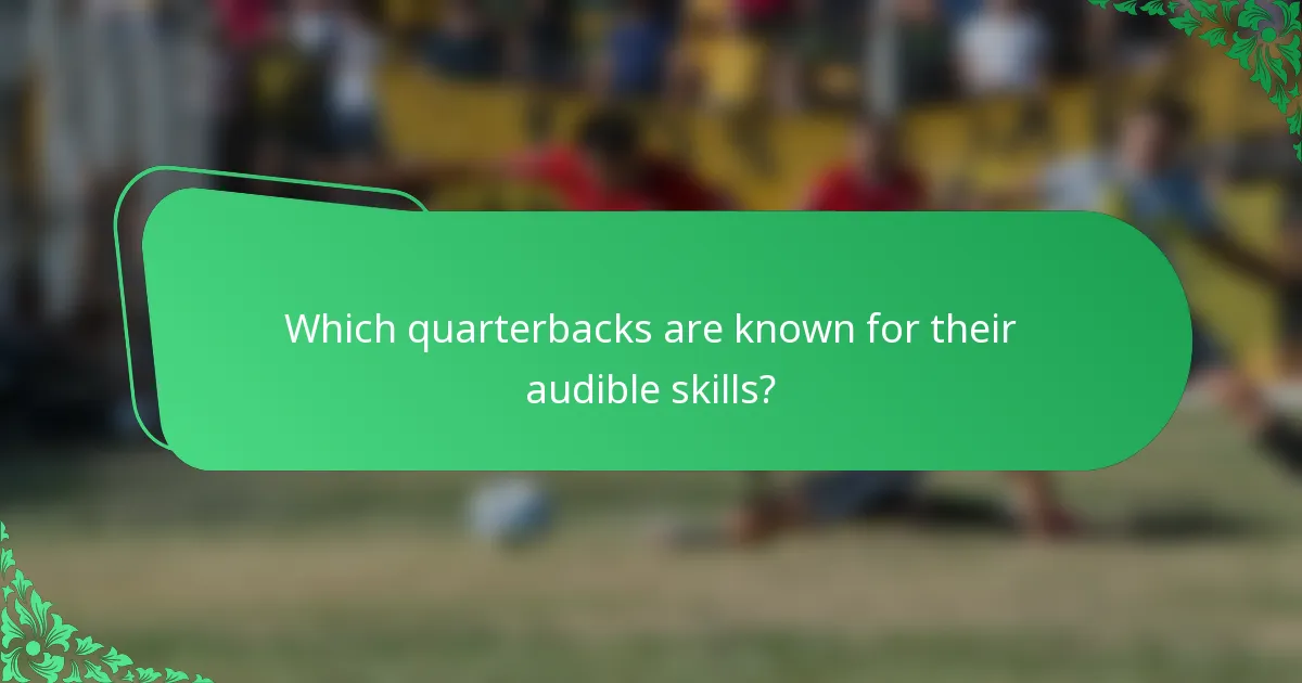 Which quarterbacks are known for their audible skills?